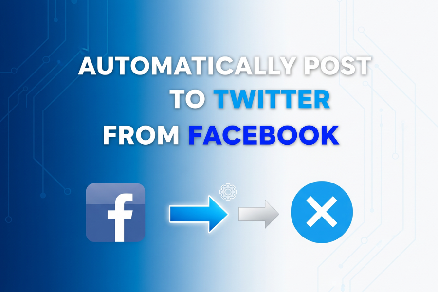 Automatically Post to Twitter From Facebook: The Complete 2026 Guide for Seamless Cross-Platform Automation