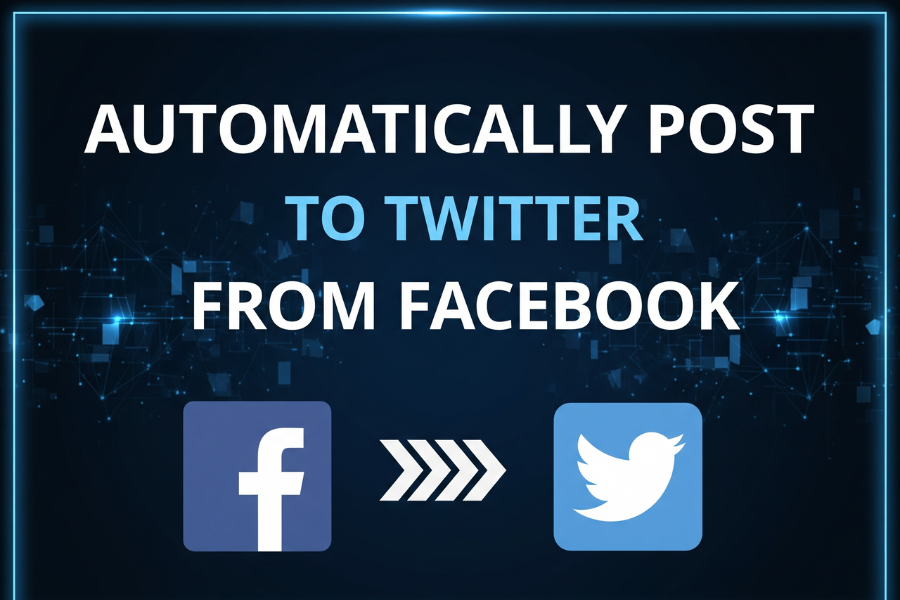 Automatically Post to Twitter From Facebook: The Complete 2026 Guide for Seamless Cross-Platform Automation