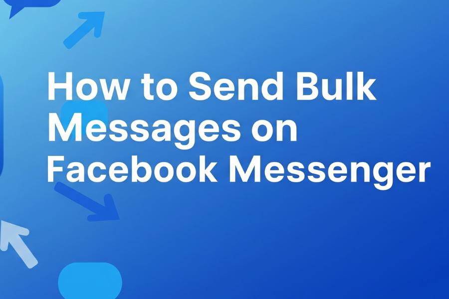 How to Send Bulk Messages on Facebook Messenger: Guide to Scale Your Business