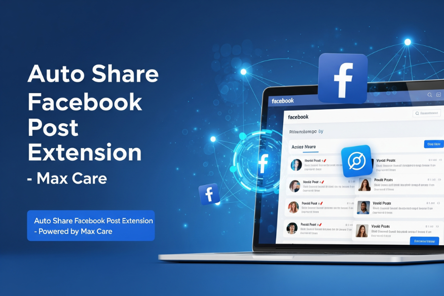 Auto Share Facebook Post Extension: The Smartest Way to Automate and Scale Your Facebook Marketing with Max Care