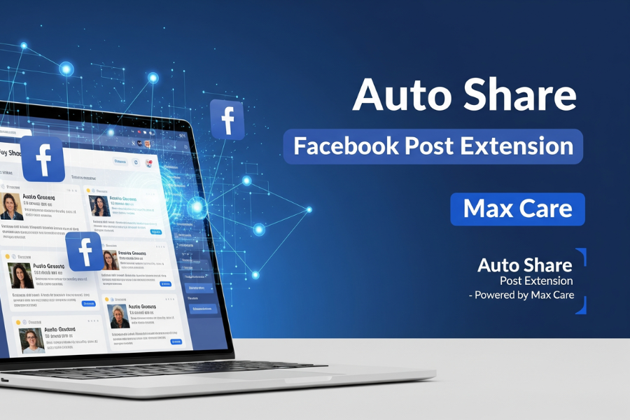 Auto Share Facebook Post Extension: The Smartest Way to Automate and Scale Your Facebook Marketing with Max Care