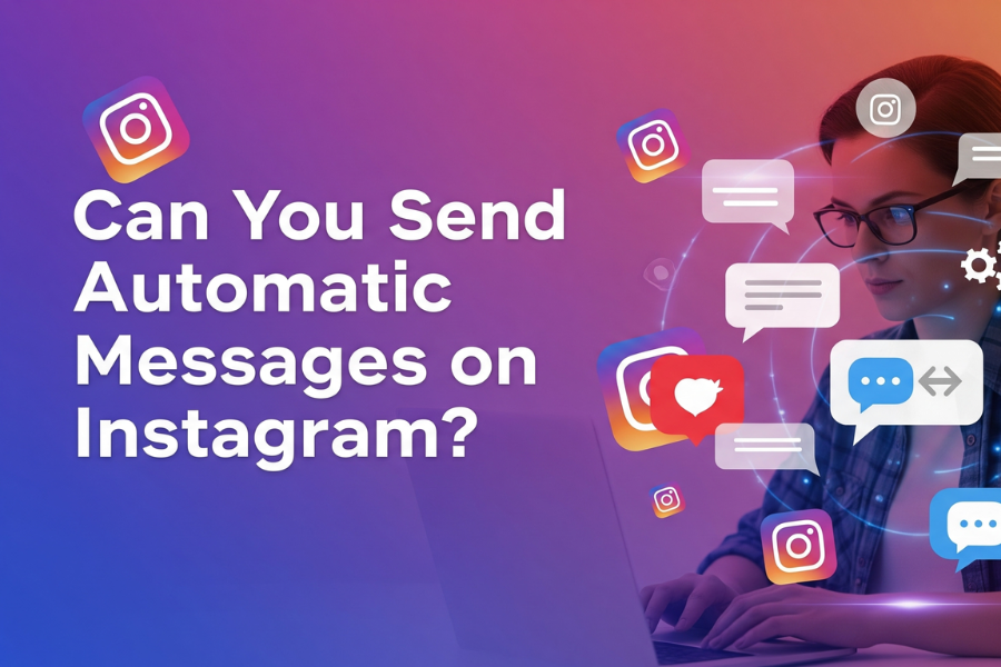 Can You Send Automatic Messages on Instagram? Here’s the Truth