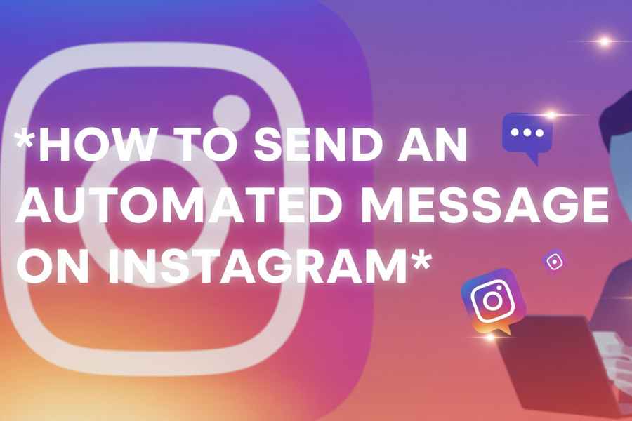 How to Send an Automated Message on Instagram — Complete Guide
