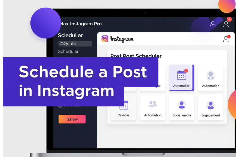 Schedule a Post in Instagram: Maximize Your Efficiency with Max Instagram Pro